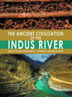 cover image of The Ancient Civilization of the Indus River--Indus Civilization Grade 4--Children's Ancient History